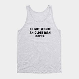 Do not rebuke an older man (from 1 Timothy 5:1) funny Christian black text Tank Top